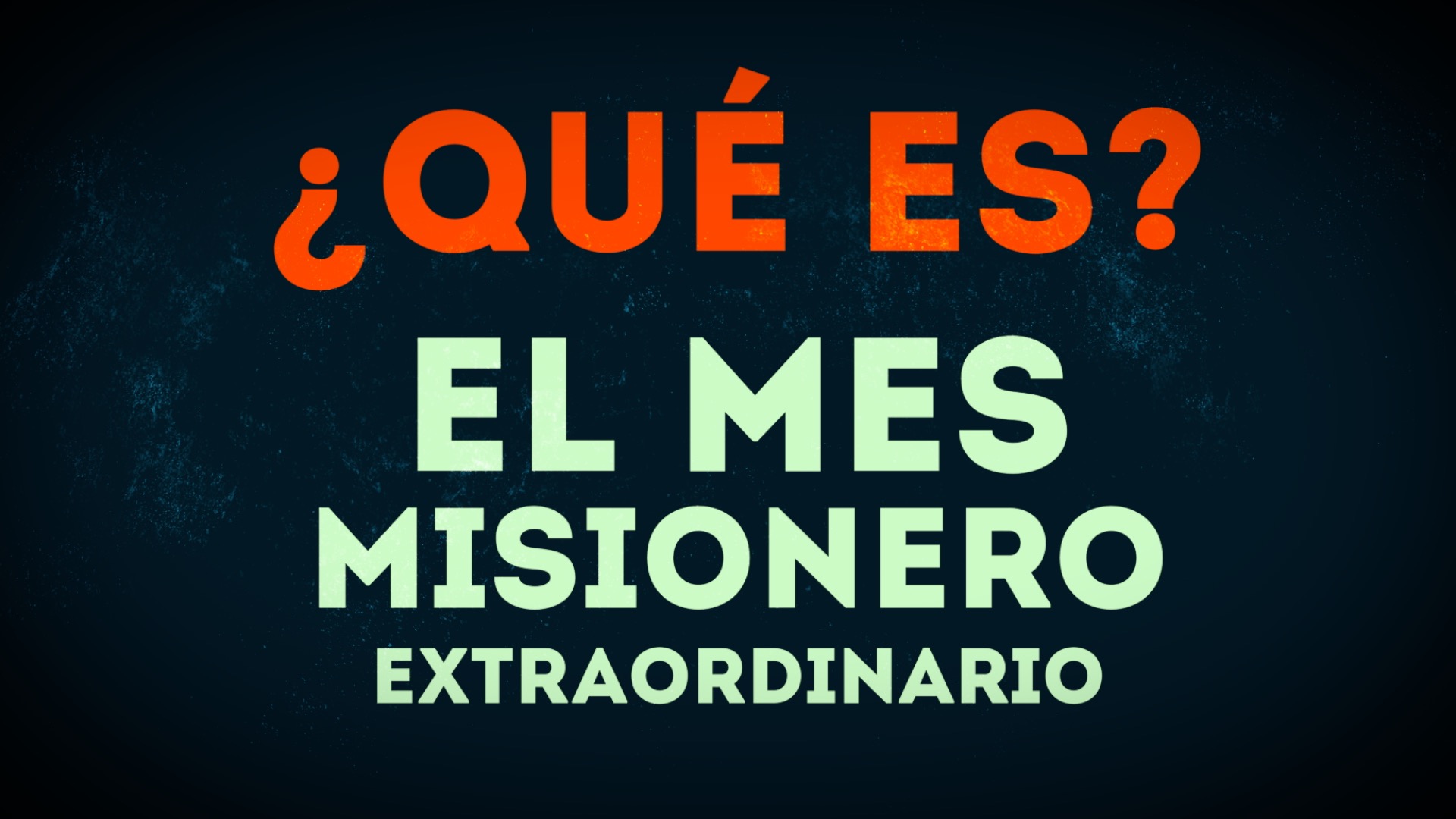 &iquest;QU&Eacute; ES? El mes misionero extraordinario 2019